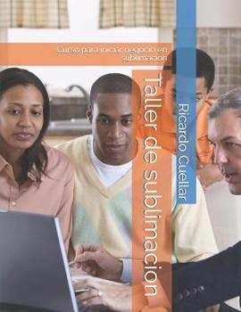 Paperback Taller de sublimacion: Curso para iniciar negocio en sublimacion [Spanish] Book