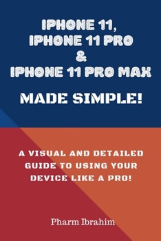 iPhone 11,  iPhone 11 Pro & iPhone 11 Pro Max Made Simple!: A Visual and Detailed Guide to Using Your Device Like a Pro!