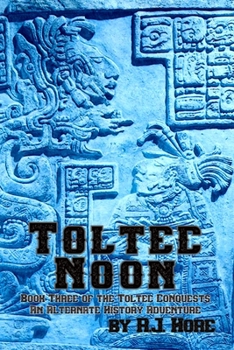 Paperback Toltec Noon: Book Three of the Toltec Conquests, an Alternate History Adventure Book