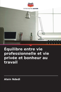 Équilibre entre vie professionnelle et vie privée et bonheur au travail (French Edition)