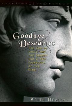 Hardcover Goodbye, Descartes: The End of Logic and the Search for a New Cosmology of the Mind Book