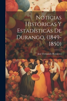 Paperback Noticias Históricas y Estadísticas de Durango, (1849-1850) Book