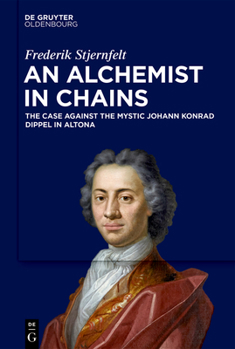 Hardcover An Alchemist in Chains: The Case Against the Mystic Johann Konrad Dippel in Altona Book