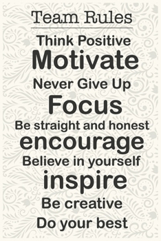 Paperback Team Rules Think Positive Give Up Focus Be straight and honest encourage Believe in yourself inspire Be creative Office Notebook: journals to write Fo Book