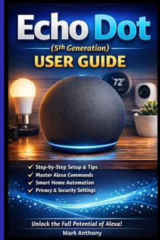 Paperback Echo Dot (5th Generation) User Guide: The Complete Beginner's Manual to Alexa Voice Commands, Smart Home Setup, Routines, and Daily Use Book