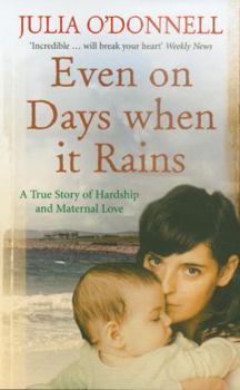 Paperback Even on Days When It Rains: A True Story of Hardship and Maternal Love Book