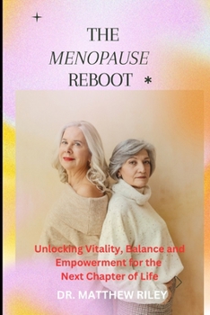 Paperback The Menopause Reboot: Unlocking vetality, balance, and Empowerment for the next chapter Book
