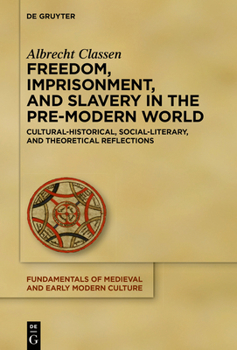 Hardcover Freedom, Imprisonment, and Slavery in the Pre-Modern World: Cultural-Historical, Social-Literary, and Theoretical Reflections Book