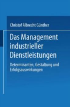 Paperback Das Management Industrieller Dienstleistungen: Determinanten, Gestaltung Und Erfolgsauswirkungen [German] Book