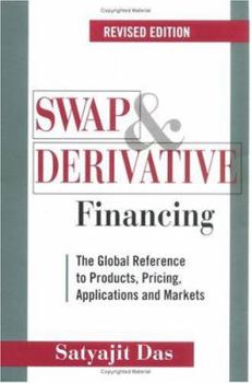 Hardcover Swap and Derivative Financing: The Global Reference to Products, Pricing, Applications and Markets, Revised Edition Book