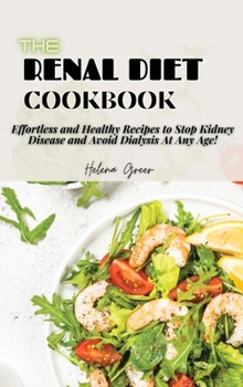Hardcover The Renal Diet Cookbook: Effortless and Healthy Recipes to Stop Kidney Disease and Avoid Dialysis At Any Age! Book