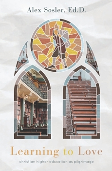 Paperback Learning to Love: Christian College as Pilgrimage Book