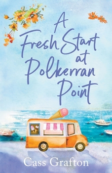 Paperback A Fresh Start at Polkerran Point: A light-hearted and beautiful Cornish seaside romance Book