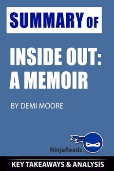 Paperback Summary of Inside Out: A Memoir by Demi Moore: Key Takeaways & Analysis Included Book