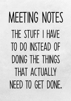 Meeting Notes The Stuff I Have To Do Instead Of Doing The Things That Actually Need To Get Done: To Do List Notebook For Work & Blank Lined Journal (Funny Office Gifts For Coworkers)