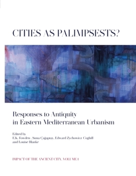 Hardcover Cities as Palimpsests?: Responses to Antiquity in Eastern Mediterranean Urbanism Book