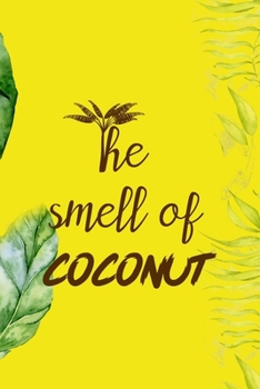 Paperback The Smell Of Coconut: Notebook Journal Composition Blank Lined Diary Notepad 120 Pages Paperback Yellow Green Plants Coconut Book