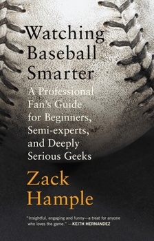 Paperback Watching Baseball Smarter: A Professional Fan's Guide for Beginners, Semi-Experts, and Deeply Serious Geeks Book