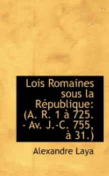 Paperback Lois Romaines Sous La R Publique: A. R. 1 725. - AV. J.-C. 755, 31. Book