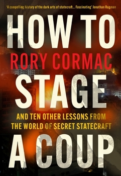 Hardcover How to Stage a Coup: And Ten Other Lessons from the World of Secret Statecraft Book