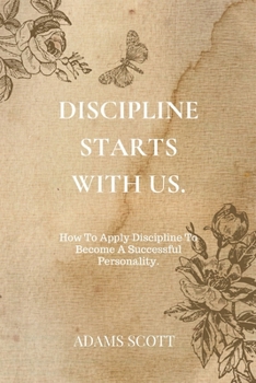 Paperback Discipline Starts with Us.: How To Apply Discipline To Become A Successful Personality. Book