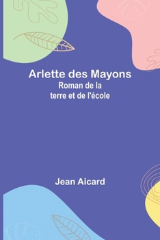 Arlette des Mayons: Roman de la terre et de l'école (French Edition)