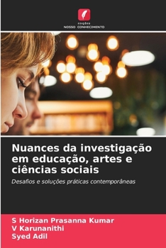 Nuances da investigação em educação, artes e ciências sociais: Desafios e soluções práticas contemporâneas (Portuguese Edition)