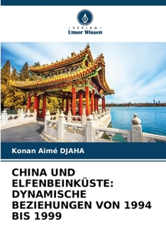Paperback China Und Elfenbeinküste: Dynamische Beziehungen Von 1994 Bis 1999 [German] Book