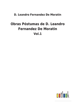 Paperback Obras Póstumas de D. Leandro Fernandez De Moratin: Vol.1 [Spanish] Book