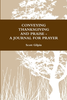 Paperback Conveying Thanksgiving and Praise -A Journal for Prayer Book