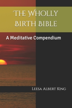 Paperback The Wholly Birth Bible: A Meditative Compendium Book