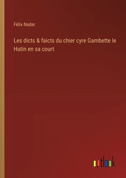 Paperback Les dicts & faicts du chier cyre Gambette le Hutin en sa court [French] Book