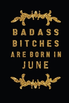 Paperback Badass Bitches Are Born In June: The Perfect Journal Notebook For Badass Bitches who born in June. Cute Cream Paper 6*9 Inch With 100 Pages Notebook F Book