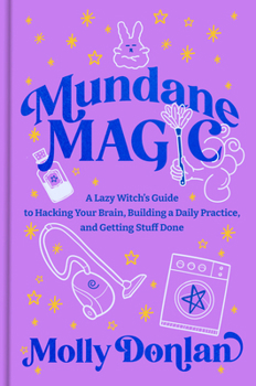 Hardcover Mundane Magic: A Lazy Witch's Guide to Hacking Your Brain, Building a Daily Practice, and Getting Stuff Done Book