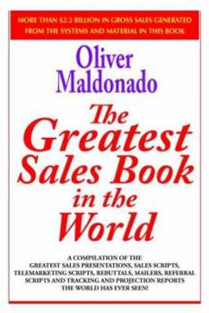 Paperback The Greatest Salesbook in the World: A Compilation of the Greatest Sales Presentations, Sales Scripts, Telemarketing Scripts, Rebuttals, Mailers, Refe Book