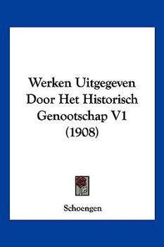 Werken Uitgegeven Door Het Historisch Genootschap V1 (1908)