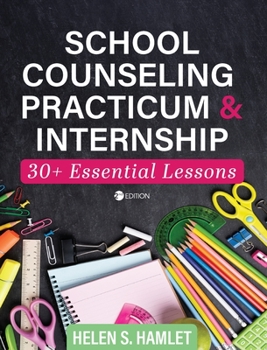 Hardcover School Counseling Practicum and Internship: 30 Plus Essential Lessons Book