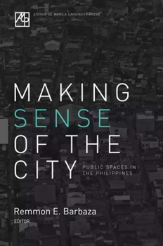 Paperback Making Sense of the City: Public Spaces in the Philippines Book