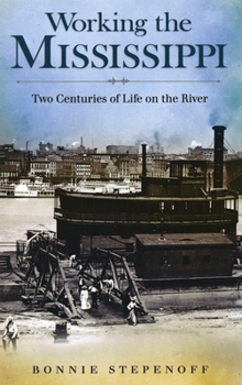 Hardcover Working the Mississippi: Two Centuries of Life on the River Volume 1 Book