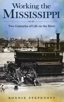 Hardcover Working the Mississippi: Two Centuries of Life on the River Book