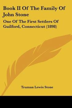 Paperback Book II Of The Family Of John Stone: One Of The First Settlers Of Guilford, Connecticut (1898) Book