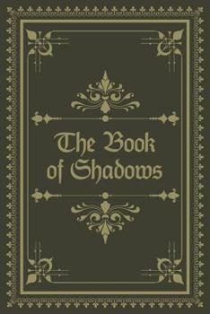 Paperback The Book of Shadows: Grimoire Spell Book; Blank Grimoire For The Apprentice Wizard & Witches; Blank Grimoire Journal; Grimoire Book For Wit Book