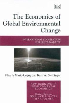 The Economics of Global Environmental Change: International Cooperation for Sustainability (New Horizons in Environmental Economics)