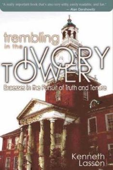 Hardcover Trembling in the Ivory Tower: Excesses in the Pursuit of Truth and Tenure Book