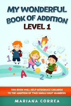 Paperback MY WONDERFUL BOOK Of ADDITION LEVEL 1: THIS BOOK WILL HELP INTRODUCE CHILDREN TO THE ADDITION Of TWO SINGLE DIGIT NUMBERS Book