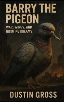 Barry the Pigeon: War, Wings, and Nicotine Dreams