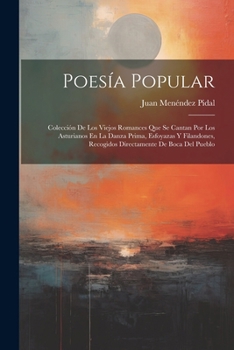 Paperback Poesía Popular: Colección De Los Viejos Romances Que Se Cantan Por Los Asturianos En La Danza Prima, Esfoyazas Y Filandones, Recogidos [Spanish] Book