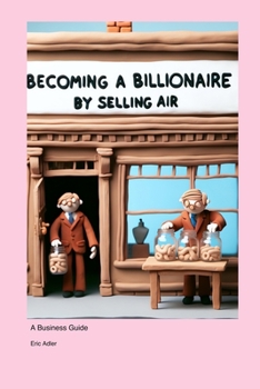 Paperback Becoming a Billionaire by Selling Air: A Business Guide Book
