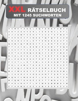XXL Rätselbuch: Mit 1245 Suchworten der Rätsel Suchspass für Freizeit und Reisen, das perfekte Gehirntraining für alle Altersklassen