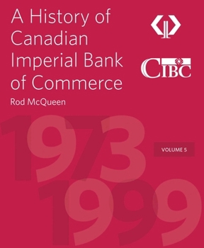 Hardcover A History of Canadian Imperial Bank of Commerce: Volume 5 1973-1999 Book